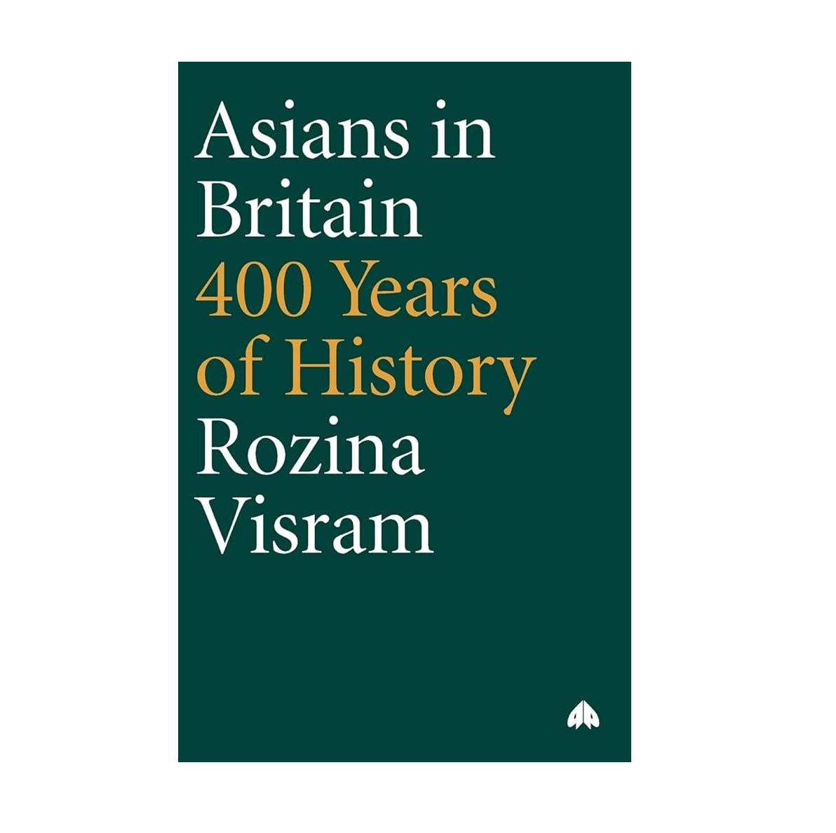 Asians in Britain: 400 Years of History - Rozina Visram