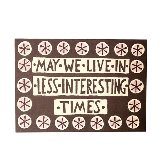 May we live in less interesting times greeting card