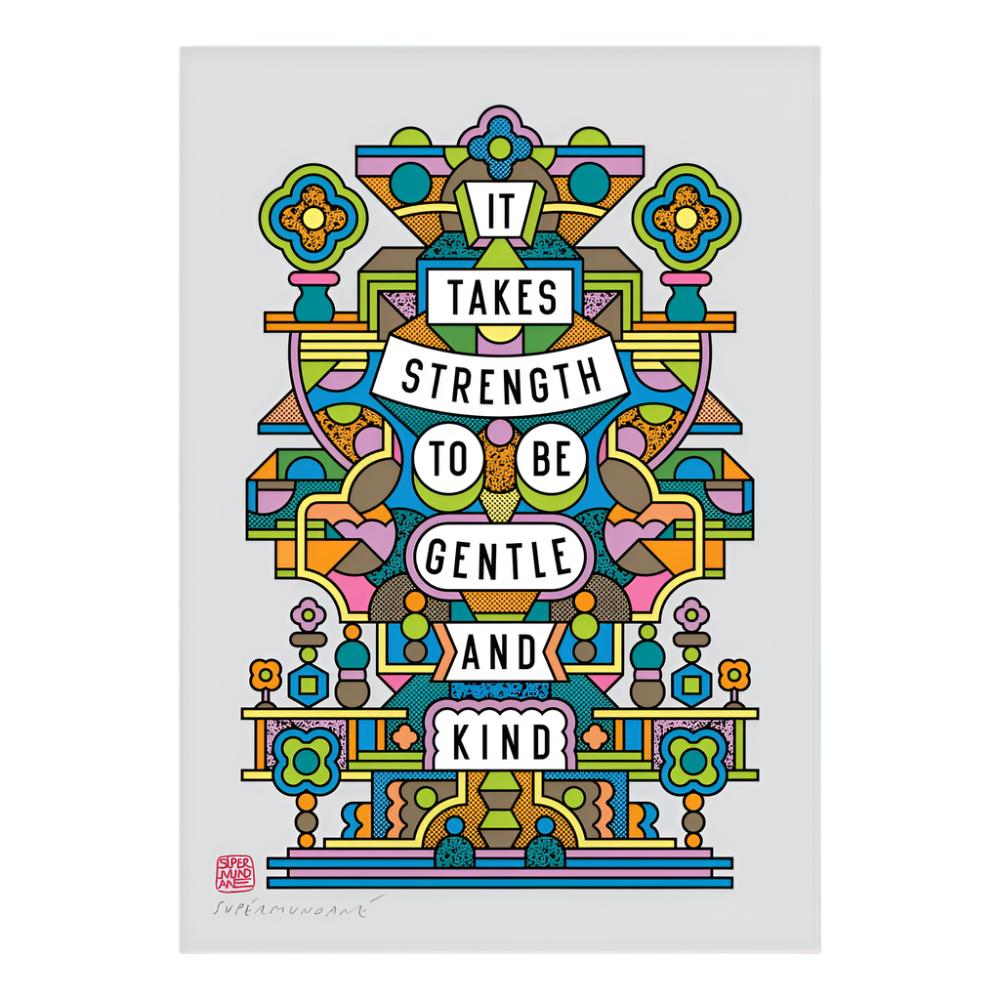 It Takes Strength To Be Gentle And Kind - Supermundane