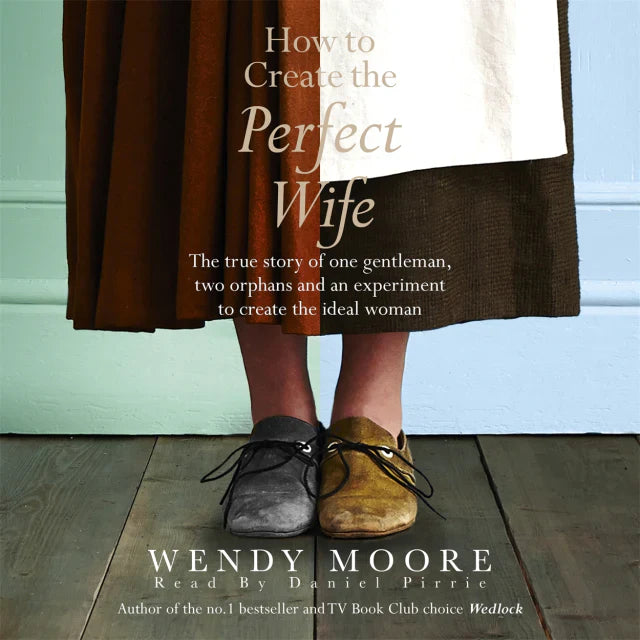 How to Create the Perfect Wife - Wendy Moore (paperback)