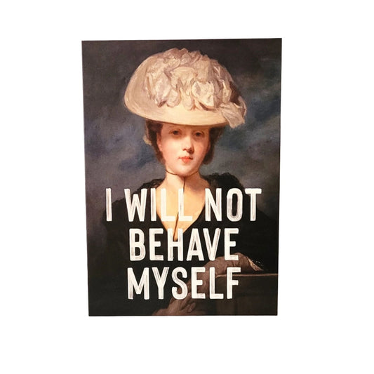 I Will Not Behave Myself Card