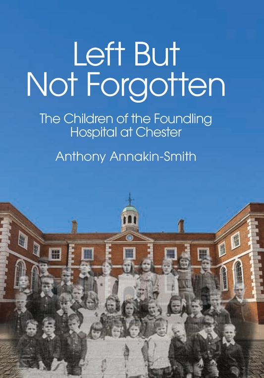 Left But Not Forgotten: The Children of the Foundling Hospital at Chester