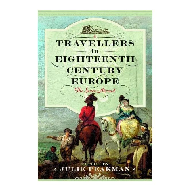 Travellers in Eighteenth Century Europe: The Sexes Abroad - ed. Julie Peakman