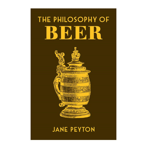 The Philosophy of Beer - Jane Peyton