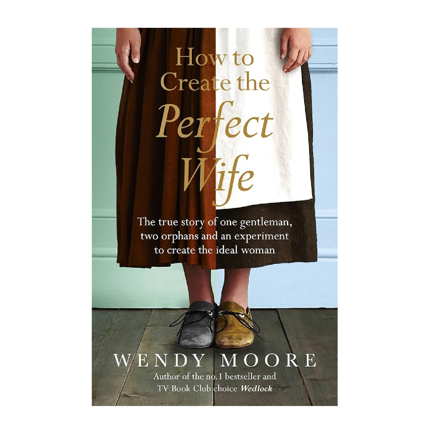 How to Create the Perfect Wife - Wendy Moore (paperback)